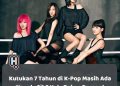 K-pop Masih Jadi Tren di 2025? Atau Udah Mulai Menurun?