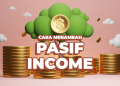 BUKAN CUMA KERJA, LO JUGA HARUS PUNYA PASSIVE INCOME!