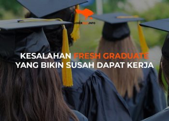 5 KESALAHAN FRESH GRADUATE YANG BIKIN SUSAH DAPAT KERJA!