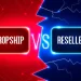 DROPSHIPPING VS RESELLER: MANA YANG LEBIH CUAN?
