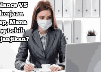 JADI FREELANCER ATAU KERJA TETAP? CEK KELEBIHAN DAN KEKURANGANNYA!