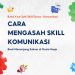 CARA ASAH SKILL KOMUNIKASI BIAR MAKIN PROFESIONAL!