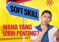 SOFT SKILL AND HARD SKILL: MANA YANG LEBIH PENTING?