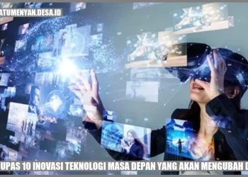 TEKNOLOGI MASA DEPAN: APA YANG BAKAL MENGUBAH HIDUP ANAK MUDA?
