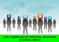 MEMBANGUN PERSONAL BRANDING DI MEDIA SOSIAL: BIAR LO MAKIN DIKENAL!