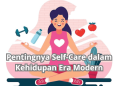 SELF-CARE ITU PENTING! BEGINI CARA ANAK MUDA JAGA KESEHATAN MENTAL DI DUNIA KERJA